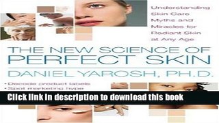Read The New Science of Perfect Skin: Understanding Skin Care Myths and Miracles For Radiant Skin