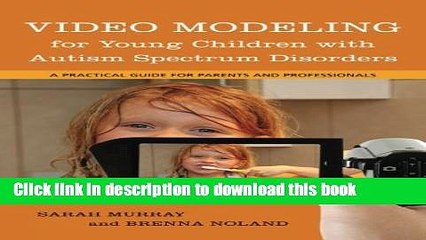 Read Video Modeling for Young Children with Autism Spectrum Disorders: A Practical Guide for