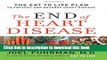 Read The End of Heart Disease: The Eat to Live Plan to Prevent and Reverse Heart Disease PDF Online