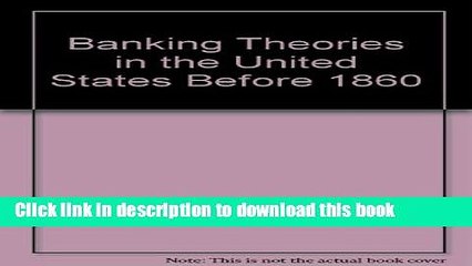 Read Books Banking Theories in the United States Before 1860 (Library of money and banking