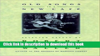 Download Old Songs in a New Cafe: Selected Essays Ebook Online