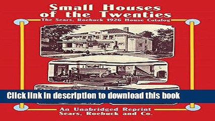 Read Small Houses of the Twenties: The Sears, Roebuck 1926 House Catalog  Ebook Free