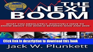 Read Books The Next Boom: What You Absolutely, Positively Have to Know About the World Between Now