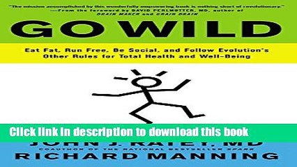 Read Go Wild: Eat Fat, Run Free, Be Social, and Follow Evolution s Other Rules for Total Health