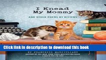 Download I Knead My Mommy: And Other Poems by Kittens PDF Free