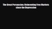 FREE PDF The Great Persuasion: Reinventing Free Markets since the Depression READ ONLINE