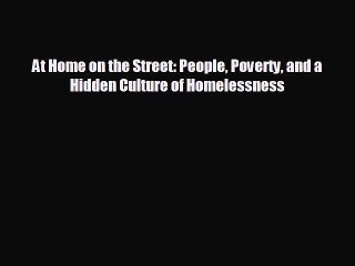 Download Video: FREE PDF At Home on the Street: People Poverty and a Hidden Culture of Homelessness  DOWNLOAD