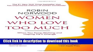 [Read PDF] Women Who Love Too Much: When You Keep Wishing and Hoping He ll Change  Read Online
