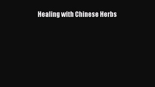 Read Healing with Chinese Herbs Ebook Free