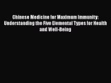 Read Chinese Medicine for Maximum Immunity: Understanding the Five Elemental Types for Health