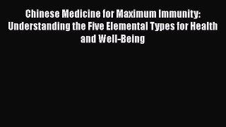 Read Chinese Medicine for Maximum Immunity: Understanding the Five Elemental Types for Health