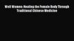 Read Well Women: Healing the Female Body Through Traditional Chinese Medicine PDF Online
