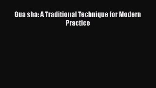 Read Gua sha: A Traditional Technique for Modern Practice PDF Online