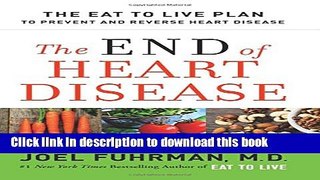 Read The End of Heart Disease: The Eat to Live Plan to Prevent and Reverse Heart Disease PDF Online