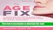 Download The Age Fix: A Leading Plastic Surgeon Reveals How to Really Look 10 Years Younger PDF