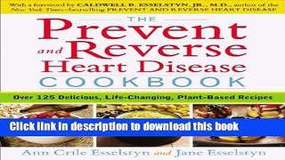 Read The Prevent and Reverse Heart Disease Cookbook: Over 125 Delicious, Life-Changing,