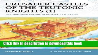 Download Crusader Castles of the Teutonic Knights (1): The red-brick castles of Prussia 1230-1466