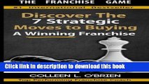 Read Books The Franchise Game: Discover the  7 Strategic  Moves to Buying A Winning Franchise PDF