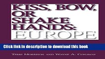 Read Books Kiss, Bow, Or Shake Hands  Europe: How to Do Business in 25 European Countries E-Book