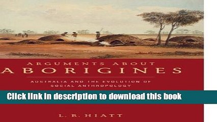 Download Arguments about Aborigines: Australia and the Evolution of Social Anthropology  Read