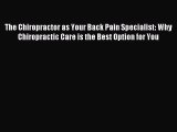 Read The Chiropractor as Your Back Pain Specialist: Why Chiropractic Care is the Best Option
