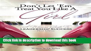 Read Books Don t Let  em Treat You Like a Girl: A Woman s Guide to Leadership Success PDF Free