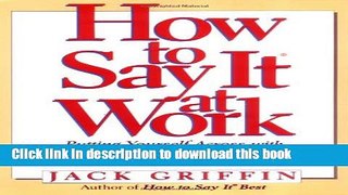 Read Books How to Say It At Work: Putting Yourself Across with Power Words, Phrases, Body