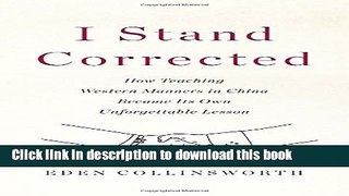 Read Books I Stand Corrected: How Teaching Western Manners in China Became Its Own Unforgettable