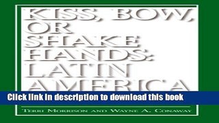 Download Books Kiss, Bow, Or Shake Hands Latin America: How to Do Business in 18 Latin American