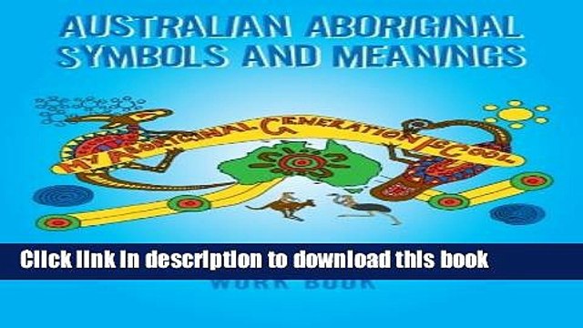 Download Australian Aboriginal Symbols and Meanings: My Aboriginal Generation Is Cool EBook