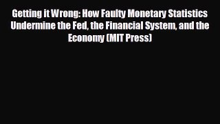 READ book Getting it Wrong: How Faulty Monetary Statistics Undermine the Fed the Financial
