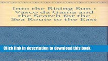 Read Books Into the Rising Sun : Vasco da Gama and the Search for the Sea Route to the East E-Book