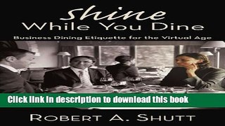 Read Books Shine While You Dine: Business Dining Etiquette For The Virtual Age ebook textbooks