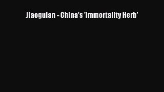 Download Jiaogulan - China's 'Immortality Herb' Ebook Free