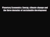 FREE PDF Planetary Economics: Energy climate change and the three domains of sustainable development