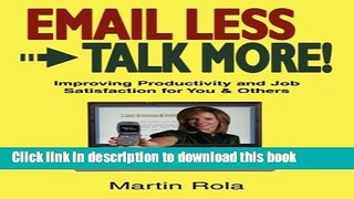 Read Books Email Less - Talk More: Improving Productivity and Job Satisfaction for You and Others