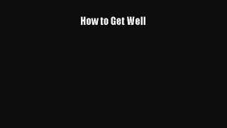 Download How to Get Well PDF Free