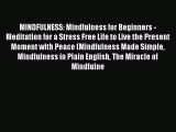 Read MINDFULNESS: Mindfulness for Beginners - Meditation for a Stress Free Life to Live the