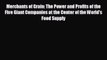 Free [PDF] Downlaod Merchants of Grain: The Power and Profits of the Five Giant Companies