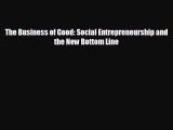 Free [PDF] Downlaod The Business of Good: Social Entrepreneurship and the New Bottom Line