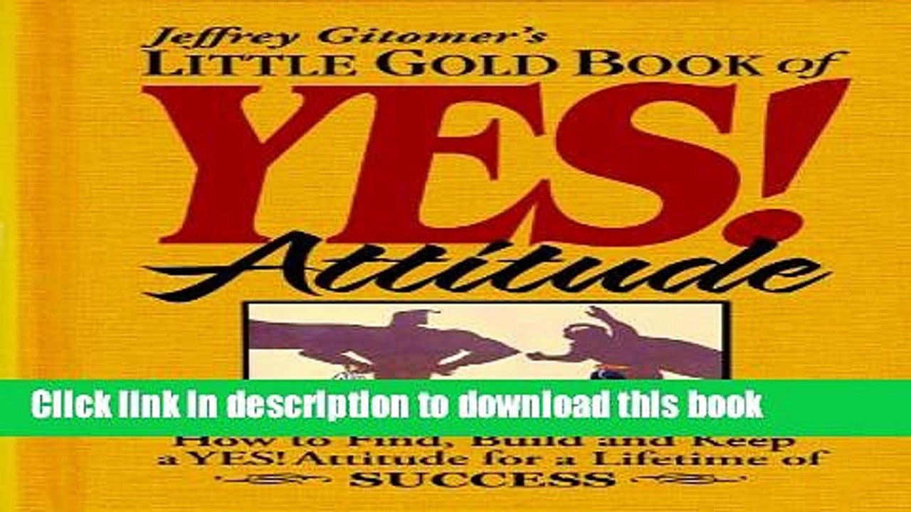 Download Books Jeffrey Gitomer s Little Gold Book of Yes! Attitude:  How to find, build, and keep
