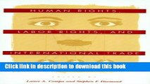 Read Books Human Rights, Labor Rights, and International Trade (Pennsylvania Studies in Human