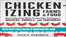 Read Chickenizing Farms and Food: How Industrial Meat Production Endangers Workers, Animals, and