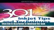 Read 301 Inkjet Tips and Techniques: An Essential Printing Resource for Photographers (Digital