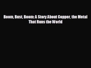 FREE PDF Boom Bust Boom: A Story About Copper the Metal That Runs the World  DOWNLOAD ONLINE