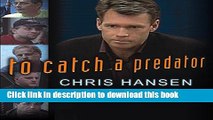 Download To Catch a Predator: Protecting Your Kids from Online Enemies Already in Your Home  PDF