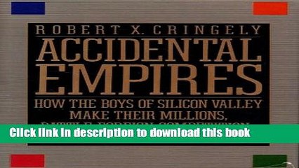 Read Accidental Empires : How the Boys of Silicon Valley Make Their Millions, Battle Foreign