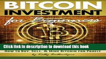 Read Bitcoin Investment for Beginners: Discover How Bitcoin Works and Learn How to Buy, Sell, and