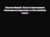 complete Vincente Minnelli: The Art of Entertainment (Contemporary Approaches to Film and Media