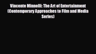 complete Vincente Minnelli: The Art of Entertainment (Contemporary Approaches to Film and Media